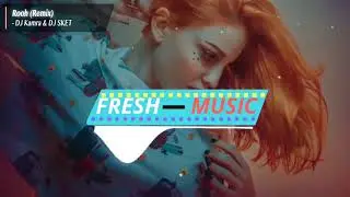 ROOH Remix  DJ Kamra & DJ SKET | Hindi Dj Remix Song ARMV X Thefreshmusic |