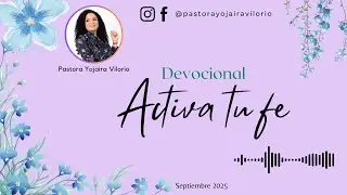 GUARDIANES DE TU MENTE | 16 de septiembre, 2025 | Devocional ACTIVA TU FE | Pastora Yojaira Vilorio