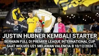 Valencia B vs wolves U21 | Justin Hubner kembali jadi starter & bermain 90 menit selasa 10/12/2024