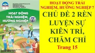 HĐ Hướng Nghiệp, Trải Nghiệm 7 - Chủ Đề 2 Rèn Luyện Sự Kiên Trì Và Chăm Chỉ - Trang 15 - Sách CTST