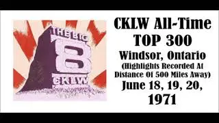 CKLW ALL-TIME TOP 300, WINDSOR, ONTARIO, JUNE 18, 19, 20, 1971