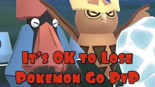 It's OK to Lose in Pokemon Go Pvp