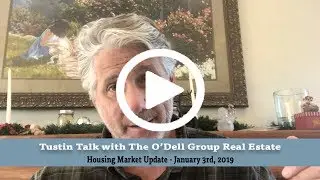 Tustin Talk - O.C. Housing Market Update (01/03/19)