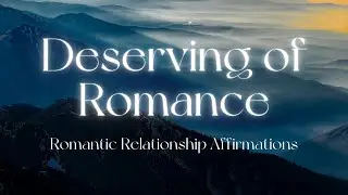 30 Min Deserving of Romance Affirmations for Sleep & Meditation | Romantic Relationship Affirmations