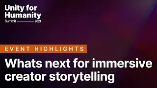 What&rsquo;s next for immersive creator storytelling | Unity for Humanity