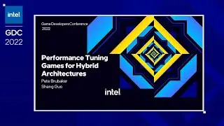 Performance Tuning Games for Hybrid Architectures | GDC 2022 | Intel Software