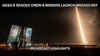 NASA&rsquo;s SpaceX Crew-8 Mission: Broadcast Highlights