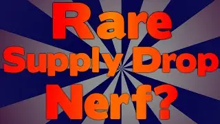 RARE SUPPLY DROP NERF!