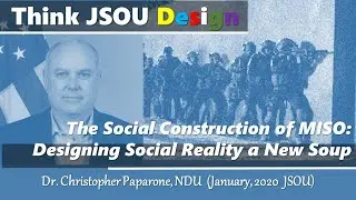 The Social Construction of MISO: Designing Social Reality A New Soup - Dr. Christopher Paparone JSOU