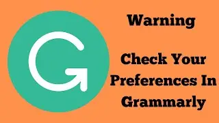 Warning &ndash; Check Your Preferences In Grammarly