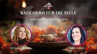 R&Auml;UCHERN F&Uuml;R DIE SEELE - Tatjana Strobel im Gespr&auml;ch mit Karin Luger
