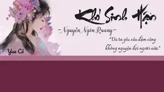 【Vietsub】KHÓ SINH HẬN/难生恨 - Nguyễn Ngôn Ruany/阮言Ruany || Lyrics Video