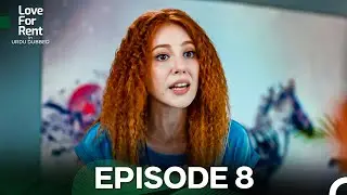 Love For Rent Episode 8 (Urdu Dubbed)