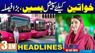 Special Buses For Women | 3AM News Headlines | 2 March 2025 | City 42