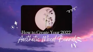 How to Make Your 2022 Aesthetic Mood Board
