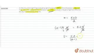 In YDSE, the central bright fringe produced by light of wavelength 5600 &Aring; shifts to the position...