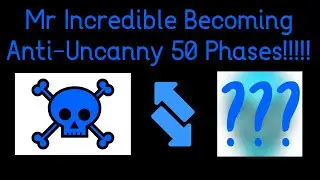 Mr Incredible Becoming Anti-Uncanny 50 Phases!!!!! (FIXED)