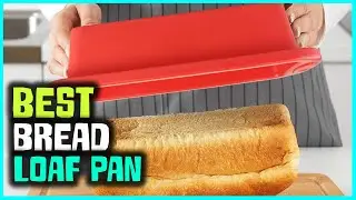 Top 5 Best Bread Loaf Pans with handle and lid Reviews 2023 | Silicone/Alloy Steel/Glass