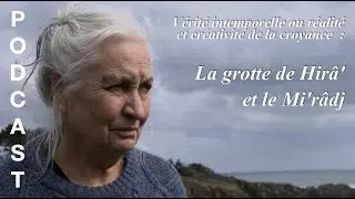 Vérité intemporelle ou réalité et créativité de la croyance  :  La grotte de Hirâ' et le Mi'râdj