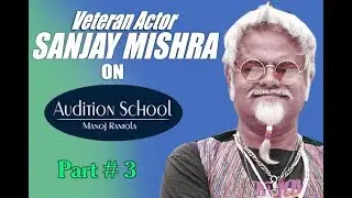 Acting Tips By Renowned Actor Sanjay Mishra | Part - 3 | Audition School