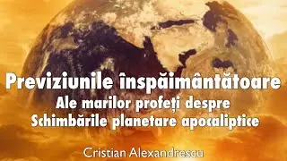 Previziunile Inspaimantatoare Ale Marilor Profeti Despre Schimbarile Apocaliptice