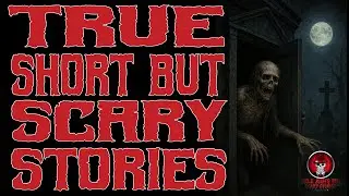 TRUE SHORT BUT SWEET SCARY STORIES
