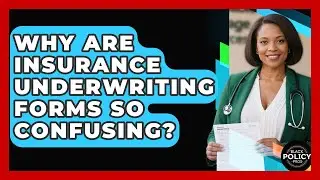 Why Are Insurance Underwriting Forms So Confusing? - Black Policy Pros