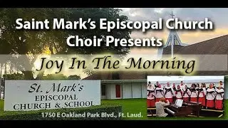 'Joy in the Morning' sung by the Saint Mark's Episcopal Church Choir in Fort Lauderdale, Florida