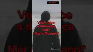 Diferen&ccedil;a entre Mar e Oceano. #Curiosidades #BTVideos
