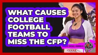 What Causes College Football Teams To Miss The CFP? - College Football Chronicles