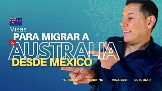 Visas para MIGRAR A AUSTRALIA DESDE MÉXICO | Estudio, Trabajo, Turismo y Working Holiday Visa