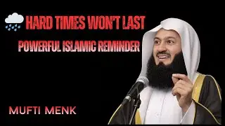 Hard Times Won&rsquo;t Last | Powerful Islamic Reminder | Mufti Menk