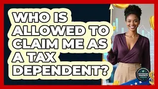 Who Is Allowed to Claim Me as a Tax Dependent?