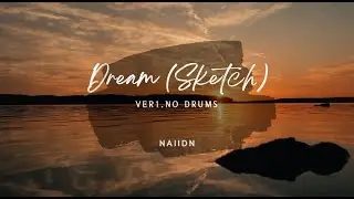 [습작#01_NaiidN] Dream (Sketch)_No Drums Version