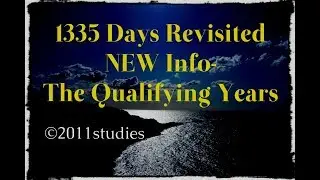 1335 days Revisited- The Qualifying Years- NEW INFO