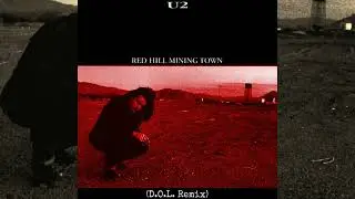 U2 - Red Hill Mining Town (D.O.L. Remix)