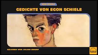 Gedichte von Egon Schiele - Julian Sharp (Komplettes H&ouml;rbuch)