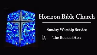 Acts 13:42- | Worship Service | Horizon Bible Church