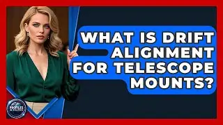 What Is Drift Alignment For Telescope Mounts? - Profiles in Politics