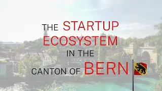 The Startup Ecosystem in the Canton of Bern