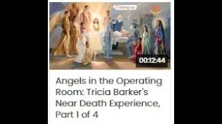 Angels in the Operating Room: Tricia Barker's Near Death Experience, Part 1 of 4