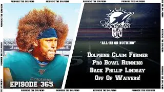 Episode 365: Dolphins Claim Former Pro Bowl Running Back Phillip Lindsay Off Of Waivers!