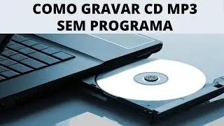 COMO GRAVAR CD MP3 SEM PROGRAMA