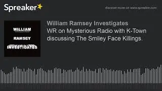 WR on Mysterious Radio with K-Town discussing The Smiley Face Killings.
