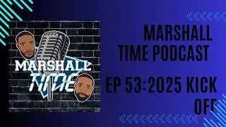 Marshall Time Podcast Episode 53: 2025 Kick Off