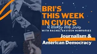 Journalism & American Democracy | BRI's This Week in Civics
