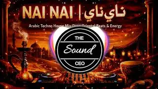 NAI NAI | نای نای | Arabic Techno House Mix Deep Oriental Beats & Energy