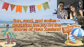 A trip to Orewa beach - capturing the joy on the shores of New Zealand