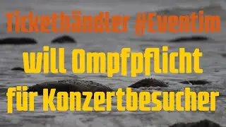 Ticketh&auml;ndler #Eventim will Ompfpflicht f&uuml;r Konzertbesucher