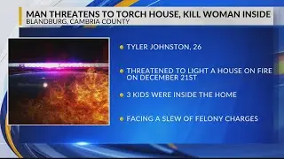 Police: Cambria County man threatens to torch house, kill woman inside